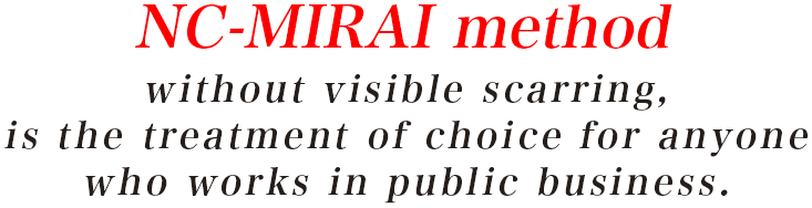 NC-MIRAI without visible scarring, is the treatment of choice for anyone who works in public business.